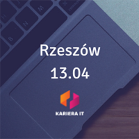 Kariera IT w Rzeszowie - 13 kwiecień 2019