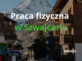 Praca fizyczna w Szwajcarii - dlaczego warto i jakie są możliwości?
