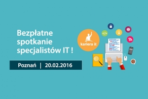 Bezpłatne Targi Kariera IT w Poznaniu - 20.02.2016