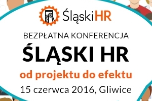'ŚLĄSKI HR - od projektu do efektu' - pierwszy w Polsce HR-owy OPEN SPACE!, Gliwice 15.06.2016
