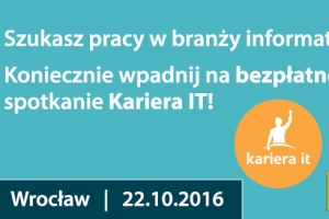 Kariera IT - spotkanie branży informatycznej we Wrocławiu - 22.10.2016