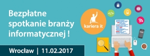 Kariera IT- spotkanie branży informatycznej we Wrocławiu 11.02.2017 (sobota)
